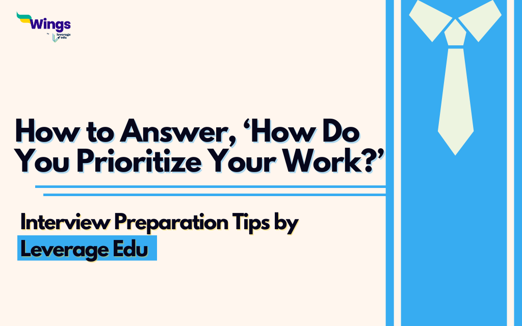 How to Answer, 'How Do You Prioritize Your Work?'| Leverage Edu How To Answer, 'How Do You Prioritize Your Work?'| Leverage Edu