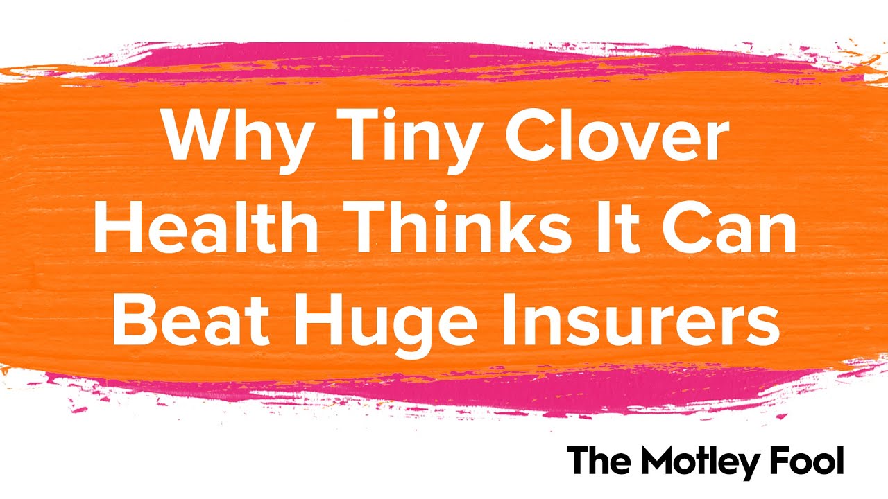 Why Tiny Clover Health Thinks It Can Beat Huge Insurers | The Motley Fool Why Tiny Clover Health Thinks It Can Beat Huge Insurers | The Motley Fool